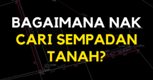 BAGAIMANA NAK CARI SEMPADAN TANAH?