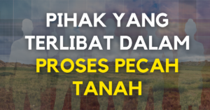 PIHAK YANG TERLIBAT DALAM PROSES PECAH TANAH